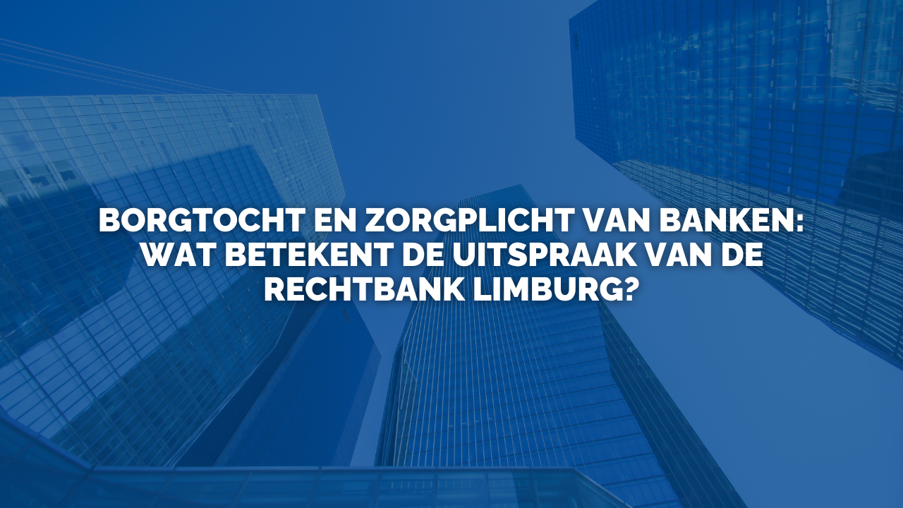 Uitspraak: Borgtocht en zorgplicht van banken: Wat betekent de uitspraak van de rechtbank Limburg?