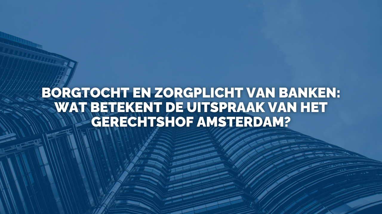 Uitspraak: Borgtocht en zorgplicht van banken: Wat betekent de uitspraak van het Gerechtshof Amsterdam?