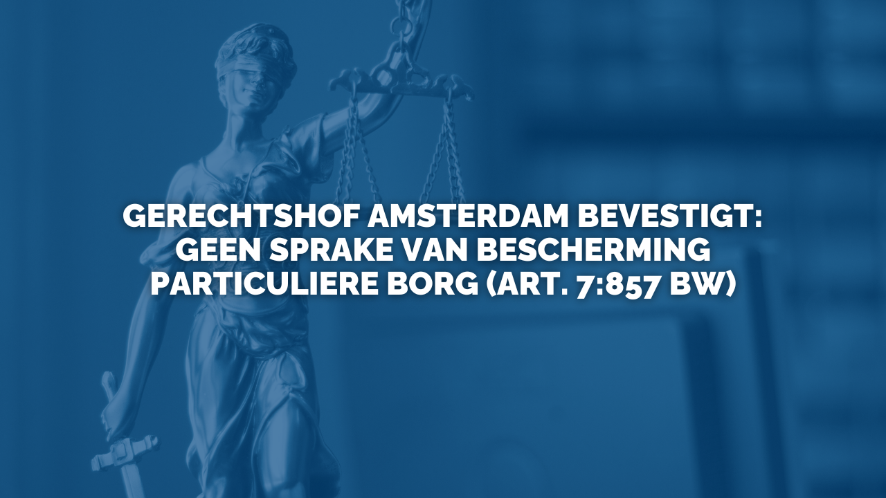 Uitspraak: Gerechtshof Amsterdam bevestigt: geen sprake van bescherming particuliere borg (art. 7:857 BW)