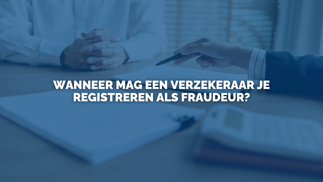 Uitspraak: Wanneer mag een verzekeraar je registreren als fraudeur?