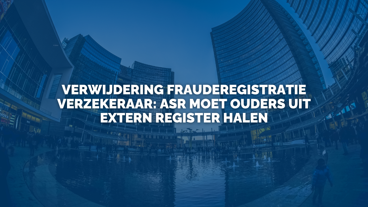 Uitspraak: Verwijdering frauderegistratie verzekeraar: ASR moet ouders uit extern register halen