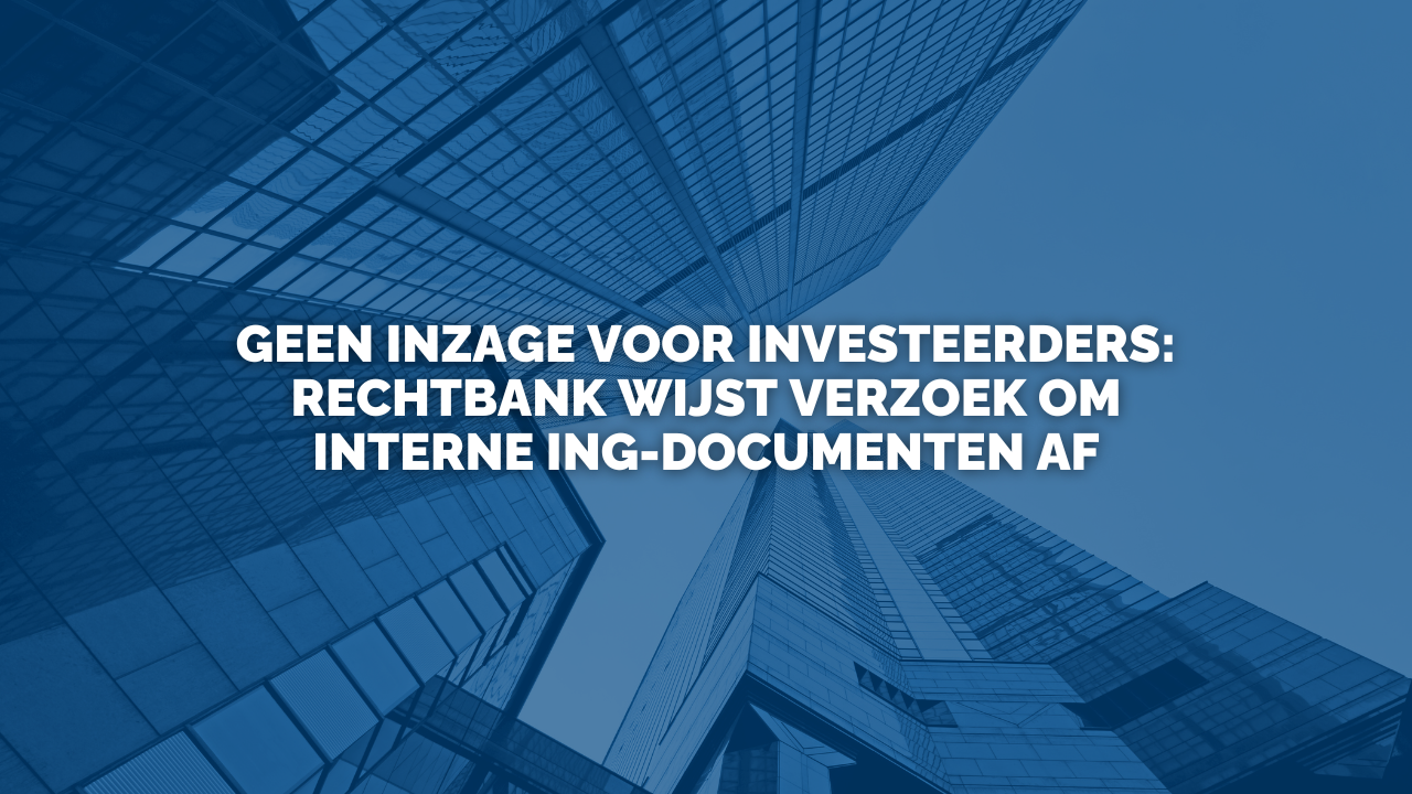 Uitspraak: Geen inzage voor investeerders: Rechtbank wijst verzoek om interne ING-documenten af