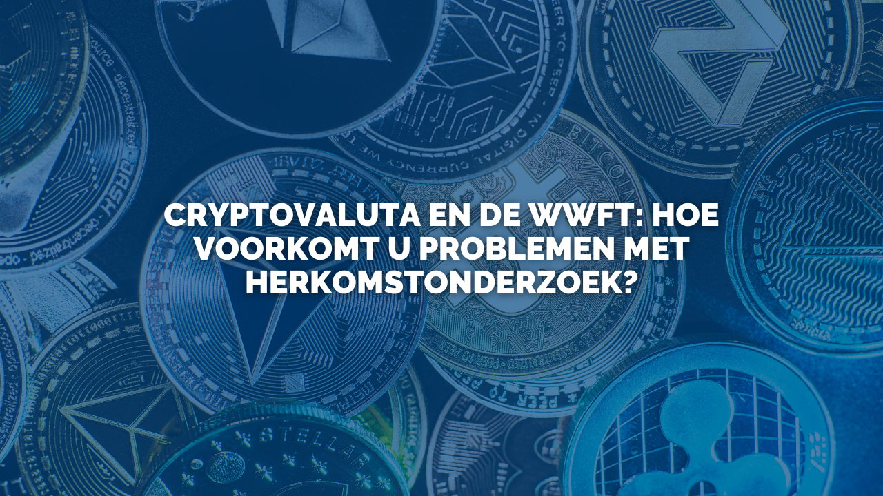 Uitspraak: Cryptovaluta en de Wwft: hoe voorkomt u problemen met herkomstonderzoek?