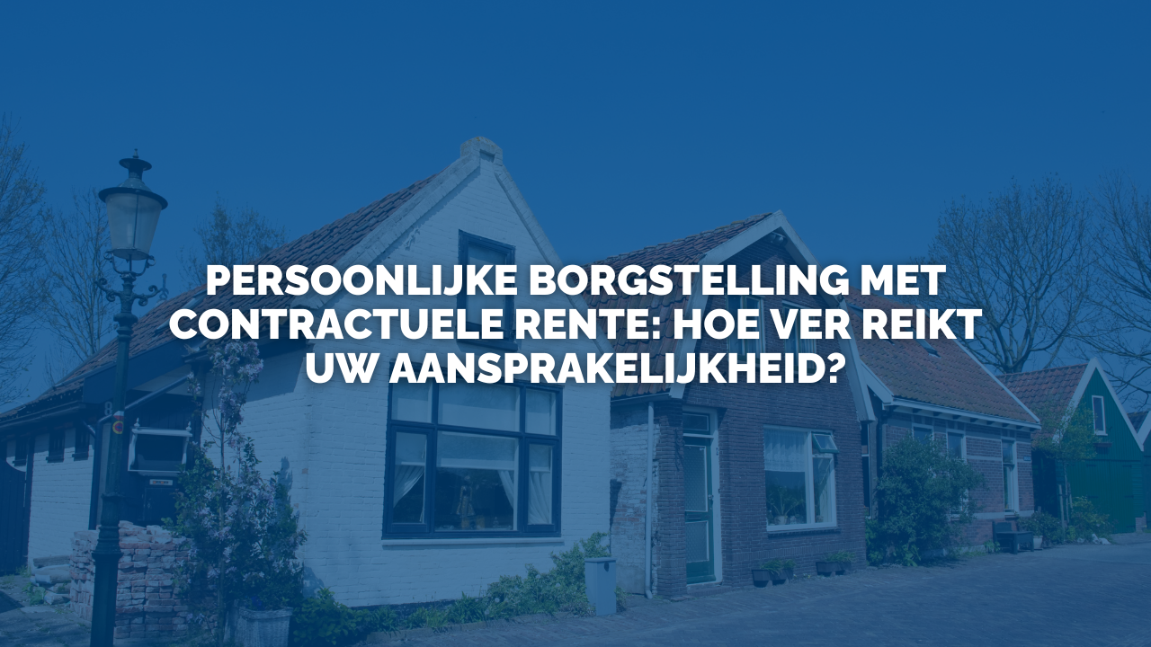 Uitspraak: Persoonlijke borgstelling met contractuele rente: hoe ver reikt uw aansprakelijkheid?