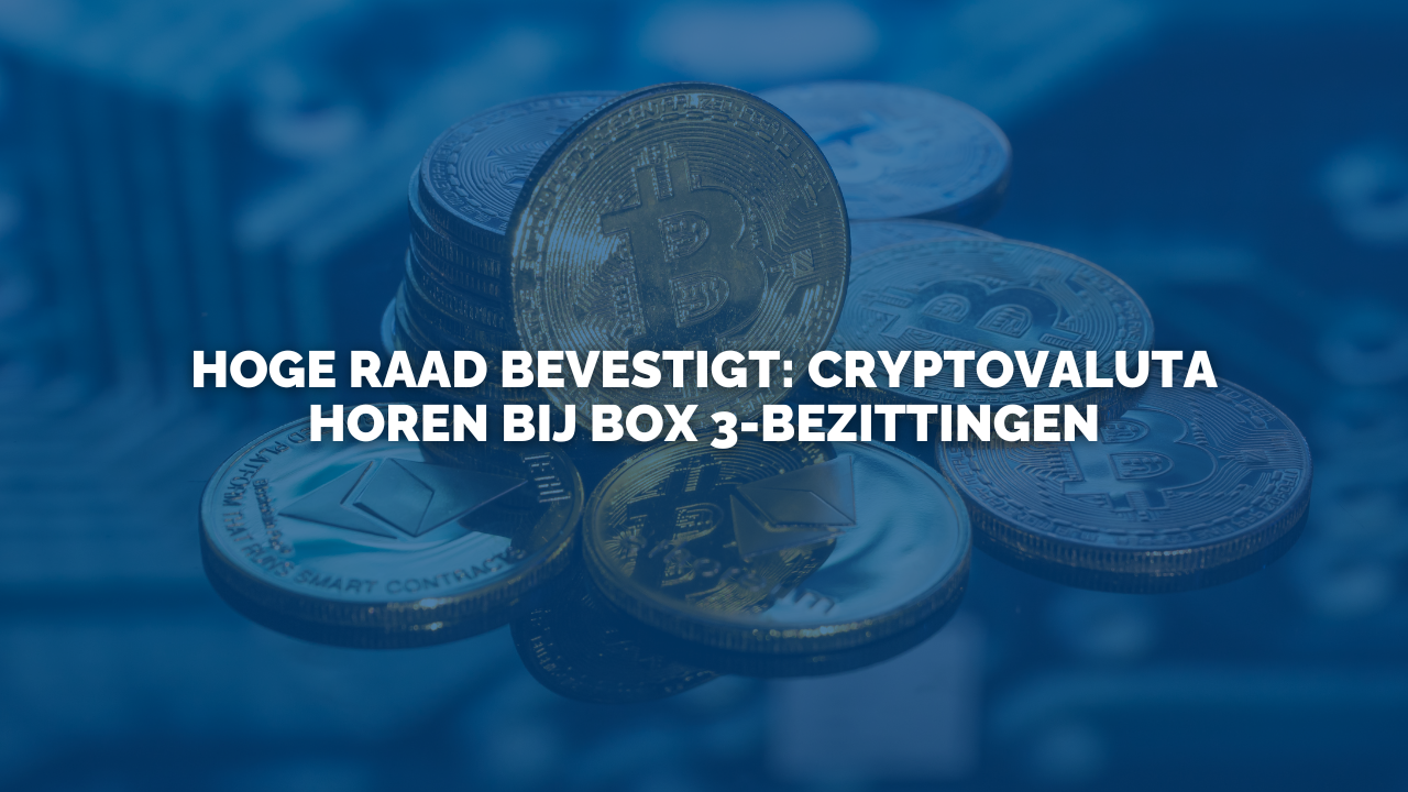 Uitspraak: Hoge Raad bevestigt: cryptovaluta horen bij box 3-bezittingen
