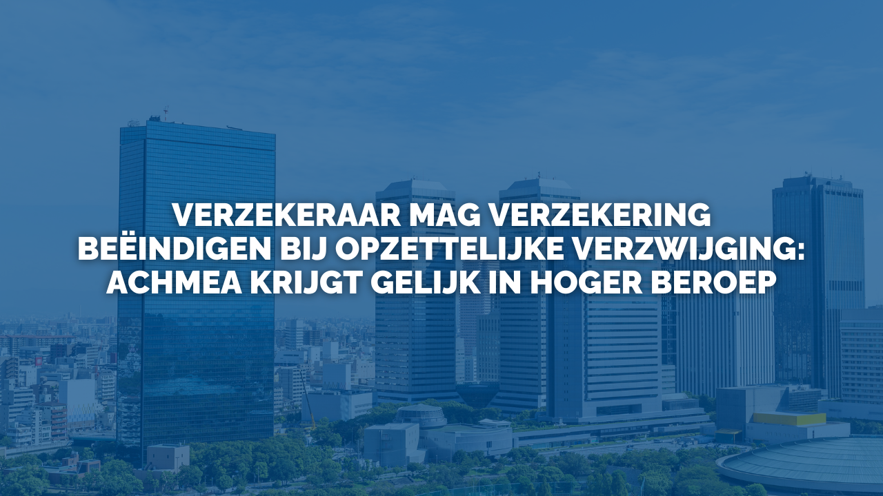 Uitspraak: Verzekeraar mag verzekering beëindigen bij opzettelijke verzwijging: Achmea krijgt gelijk in hoger beroep