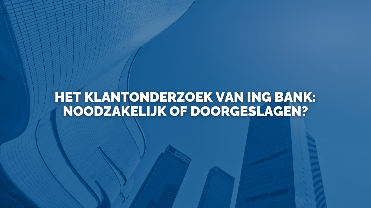 Nieuws: Het klantonderzoek van ING Bank: noodzakelijk of doorgeslagen?