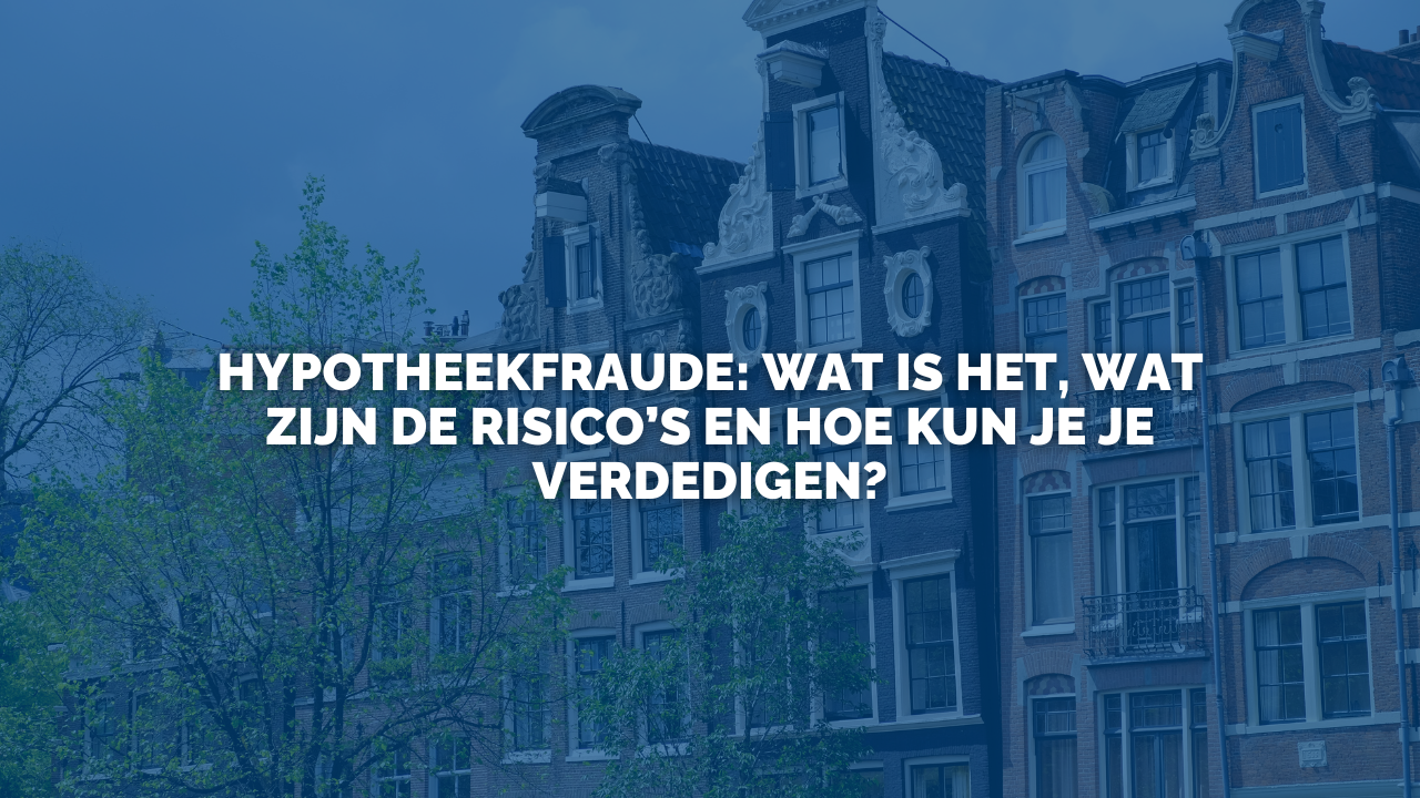 Nieuws: Hypotheekfraude: Wat is het, wat zijn de risico’s en hoe kun je je verdedigen?