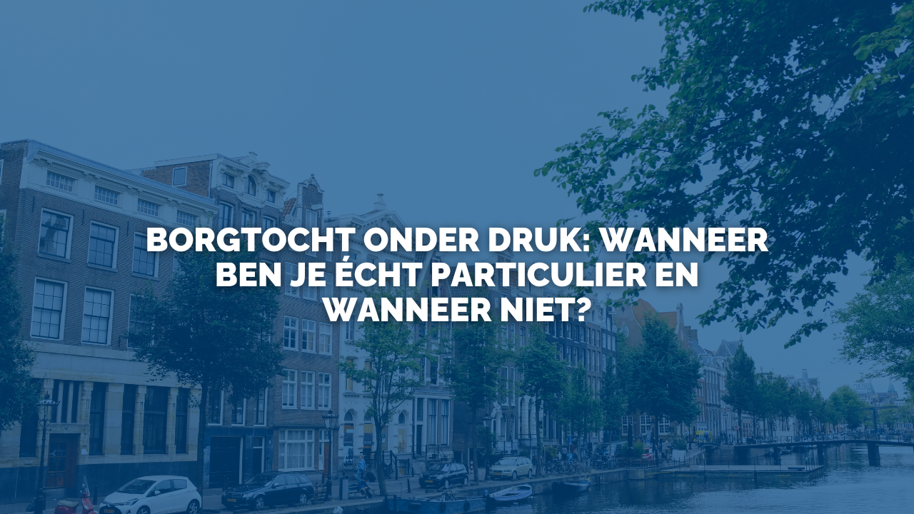 Uitspraak: Borgtocht onder druk: wanneer ben je écht particulier en wanneer niet?