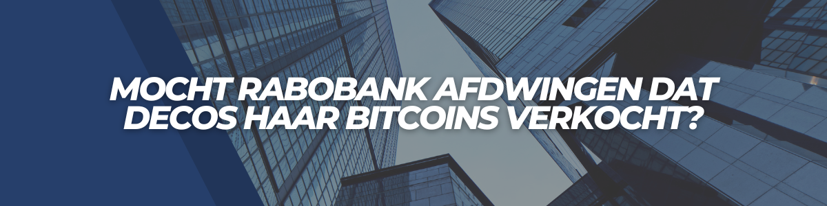 Uitspraak: Mocht Rabobank afdwingen dat Decos haar Bitcoins verkocht?